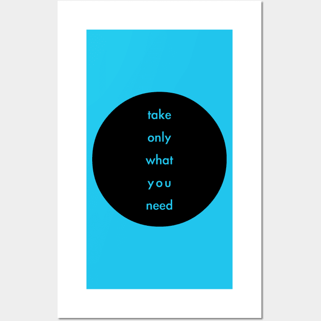 take only what you need Wall Art by whoisdemosthenes